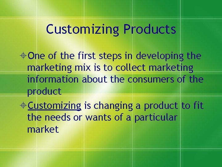 Customizing Products One of the first steps in developing the marketing mix is to