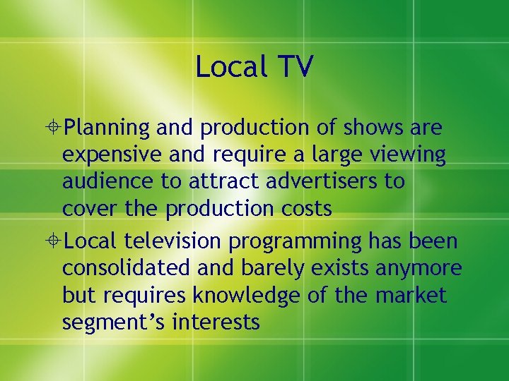 Local TV Planning and production of shows are expensive and require a large viewing