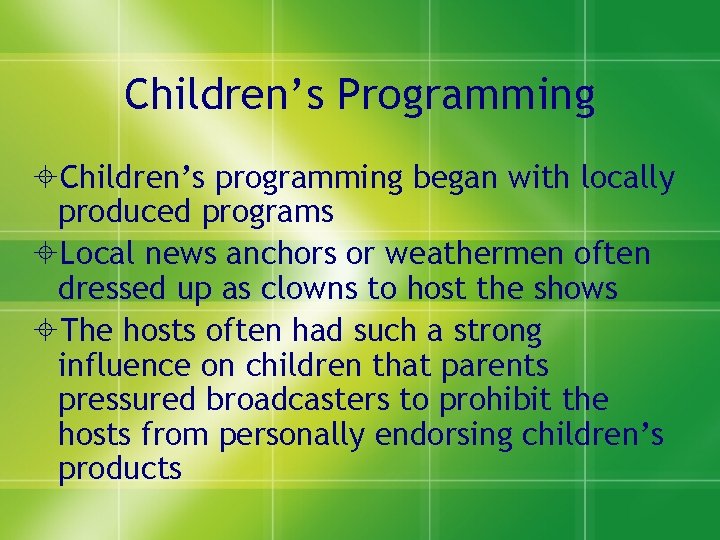 Children’s Programming Children’s programming began with locally produced programs Local news anchors or weathermen