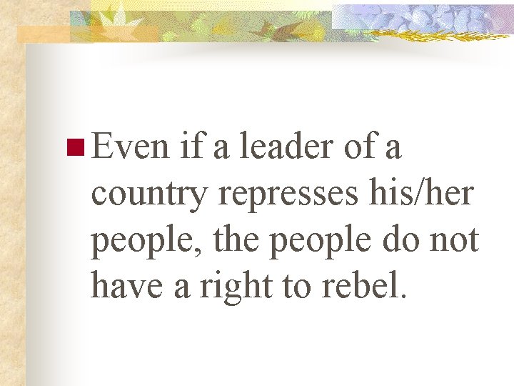 n Even if a leader of a country represses his/her people, the people do