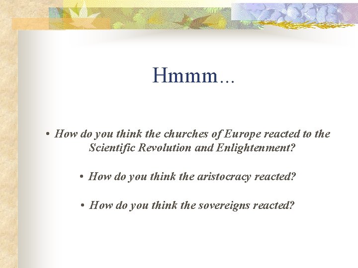 Hmmm. . . • How do you think the churches of Europe reacted to