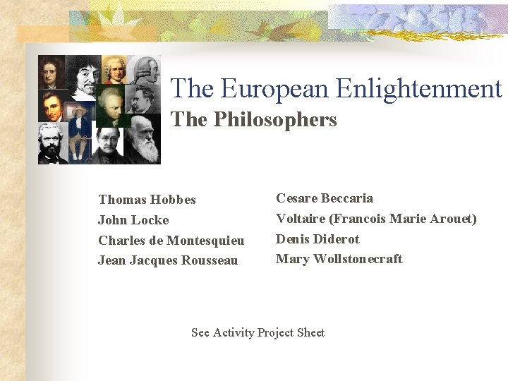 The European Enlightenment The Philosophers Thomas Hobbes John Locke Charles de Montesquieu Jean Jacques