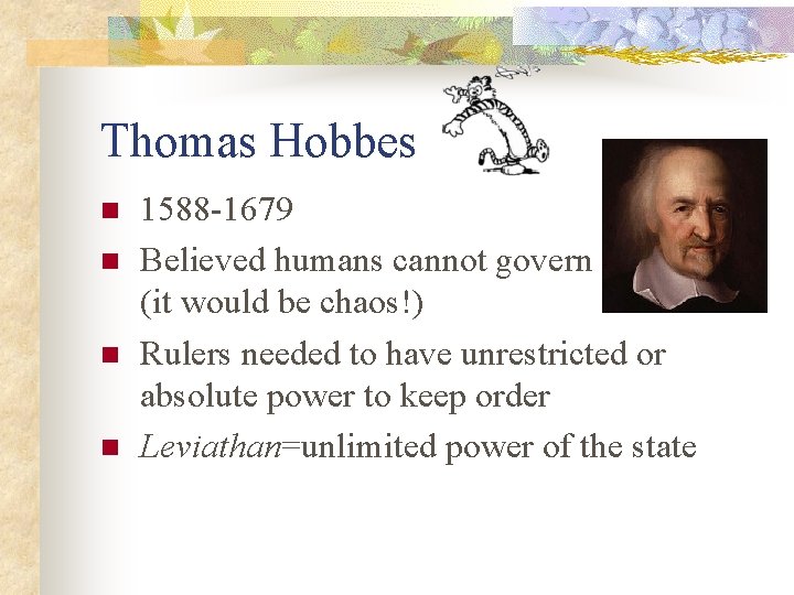 Thomas Hobbes n n 1588 -1679 Believed humans cannot govern themselves (it would be