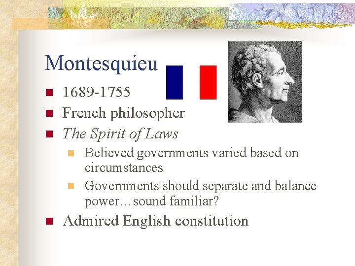 Montesquieu n n n 1689 -1755 French philosopher The Spirit of Laws n n