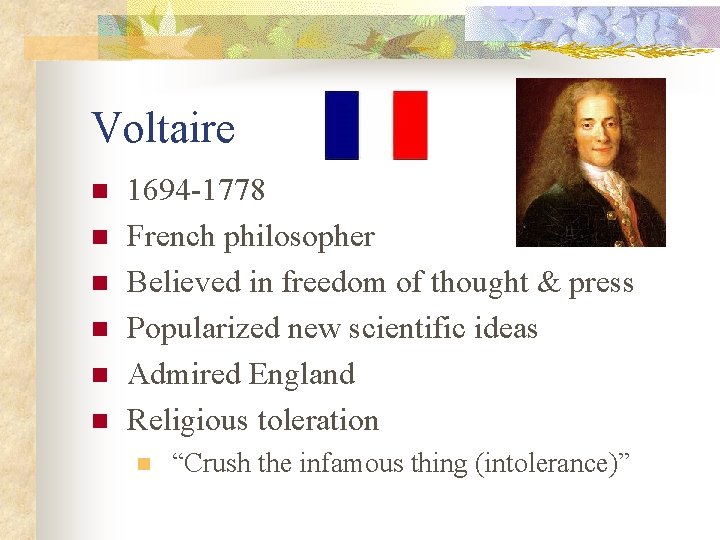 Voltaire n n n 1694 -1778 French philosopher Believed in freedom of thought &