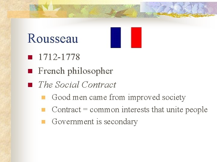 Rousseau n n n 1712 -1778 French philosopher The Social Contract n n n