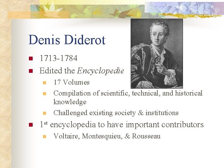 Denis Diderot n n 1713 -1784 Edited the Encyclopedie n n 17 Volumes Compilation