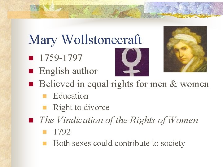 Mary Wollstonecraft n n n 1759 -1797 English author Believed in equal rights for