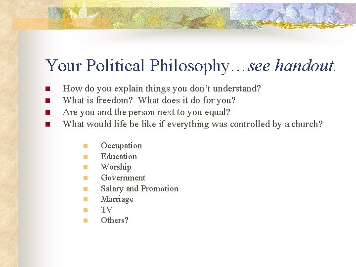 Your Political Philosophy…see handout. n n How do you explain things you don’t understand?
