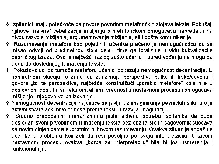 v Ispitanici imaju poteškoće da govore povodom metaforičkih slojeva teksta. Pokušaji njihove „naivne“ vebalizacije