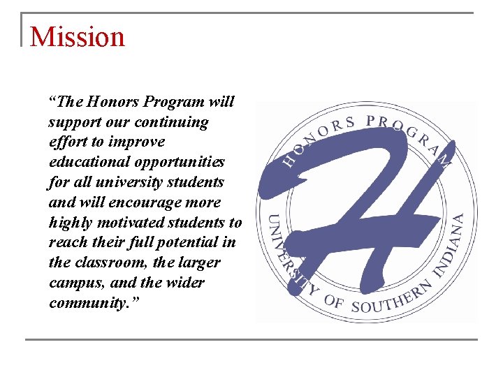 Mission “The Honors Program will support our continuing effort to improve educational opportunities for