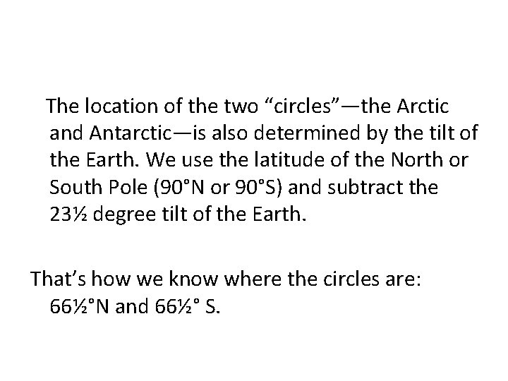 The location of the two “circles”—the Arctic and Antarctic—is also determined by the tilt