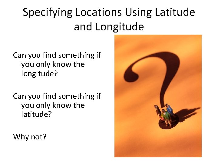 Specifying Locations Using Latitude and Longitude Can you find something if you only know