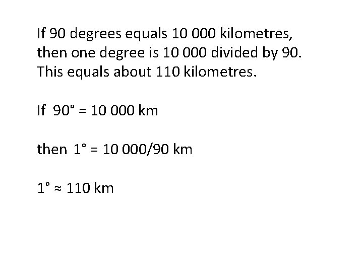 If 90 degrees equals 10 000 kilometres, then one degree is 10 000 divided