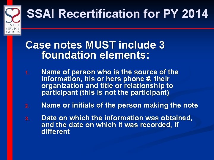 SSAI Recertification for PY 2014 Case notes MUST include 3 foundation elements: 1. Name
