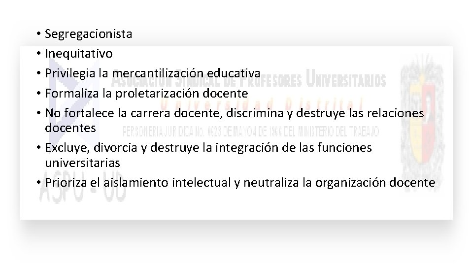 • Segregacionista • Inequitativo • Privilegia la mercantilización educativa • Formaliza la proletarización • Segregacionista • Inequitativo • Privilegia la mercantilización educativa • Formaliza la proletarización
