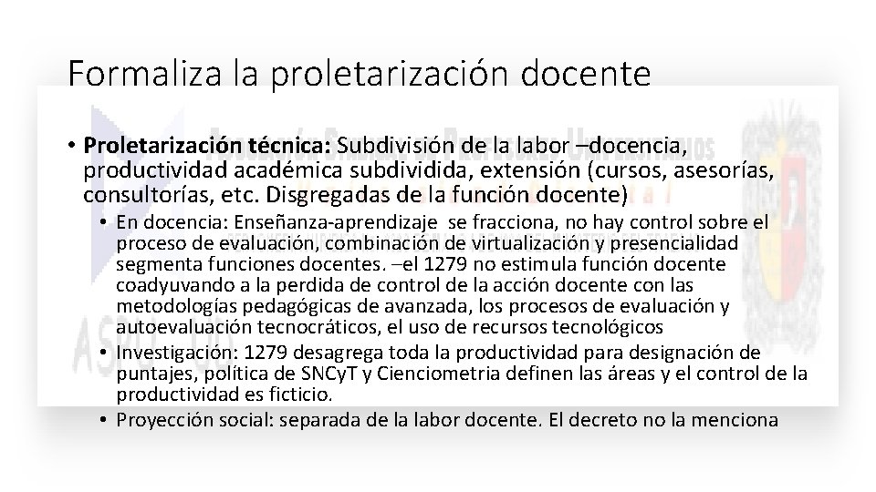 Formaliza la proletarización docente • Proletarización técnica: Subdivisión de la labor –docencia, productividad académica Formaliza la proletarización docente • Proletarización técnica: Subdivisión de la labor –docencia, productividad académica