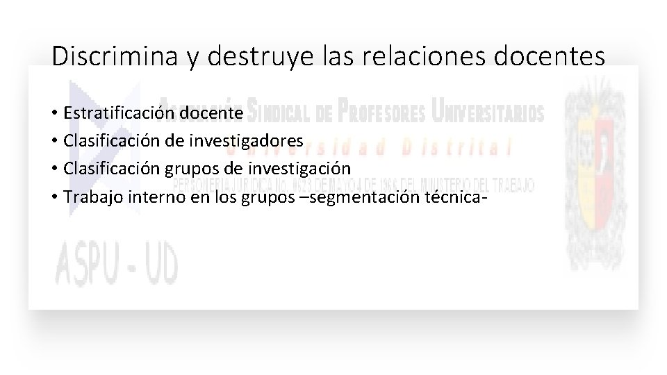Discrimina y destruye las relaciones docentes • Estratificación docente • Clasificación de investigadores • Discrimina y destruye las relaciones docentes • Estratificación docente • Clasificación de investigadores •