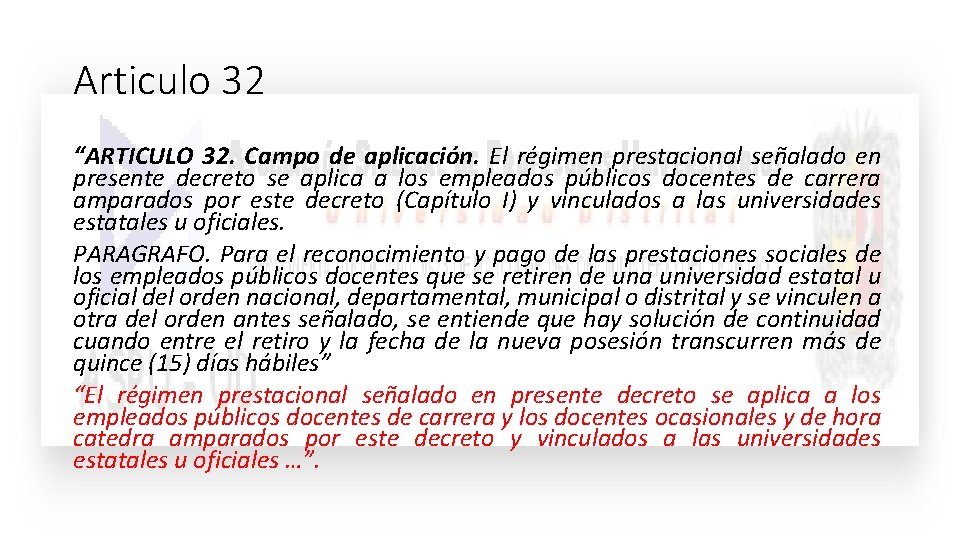 Articulo 32 “ARTICULO 32. Campo de aplicación. El régimen prestacional señalado en presente decreto Articulo 32 “ARTICULO 32. Campo de aplicación. El régimen prestacional señalado en presente decreto