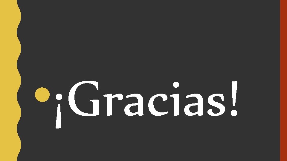 • ¡Gracias! • ¡Gracias!