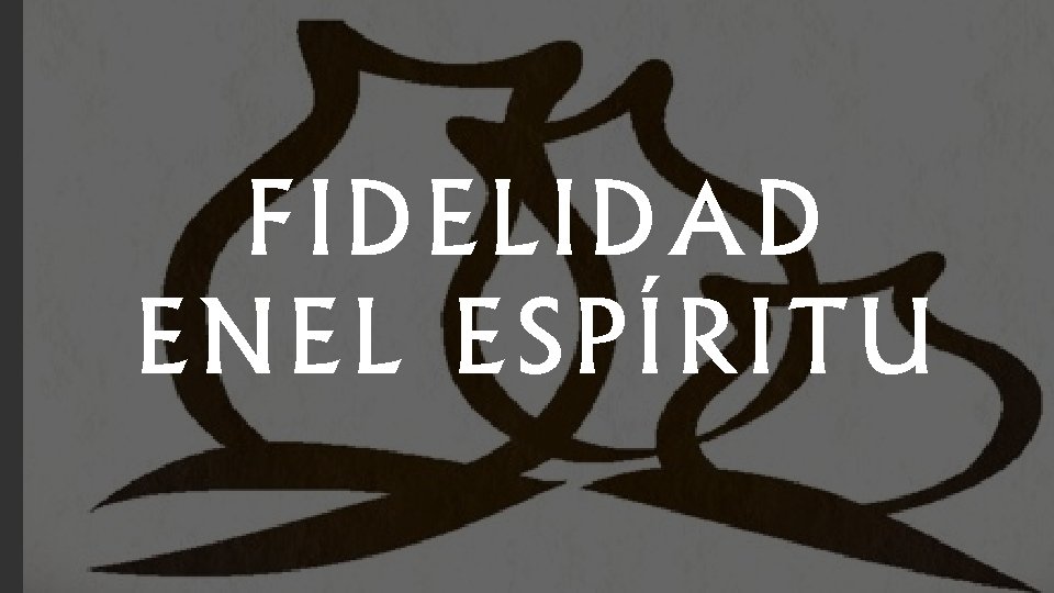 FIDELIDAD ENEL ESPÍRITU FIDELIDAD ENEL ESPÍRITU