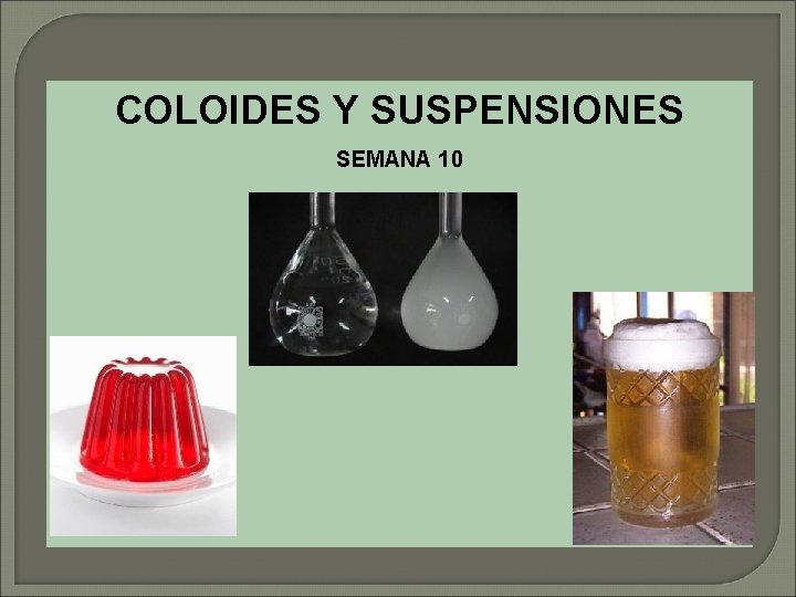 COLOIDES Y SUSPENSIONES SEMANA 10 