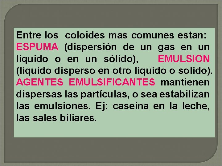 Entre los coloides mas comunes estan: ESPUMA (dispersión de un gas en un liquido