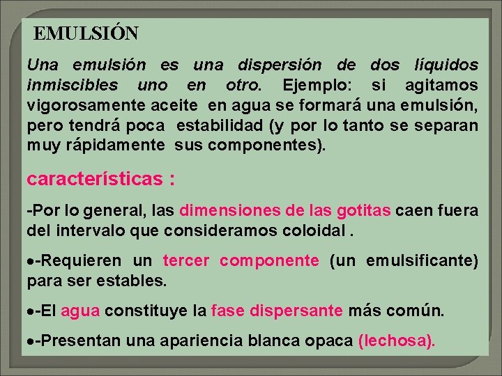 EMULSIÓN Una emulsión es una dispersión de dos líquidos inmiscibles uno en otro. Ejemplo: