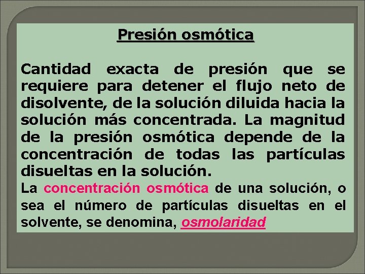 Presión osmótica Cantidad exacta de presión que se requiere para detener el flujo neto