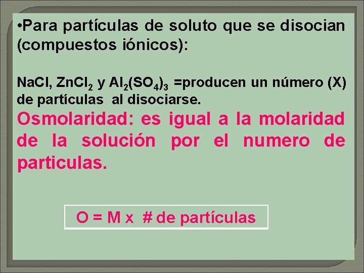  • Para partículas de soluto que se disocian (compuestos iónicos): Na. Cl, Zn.