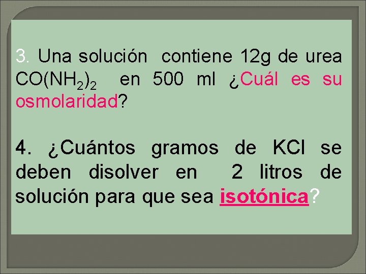 3. Una solución contiene 12 g de urea CO(NH 2)2 en 500 ml ¿Cuál