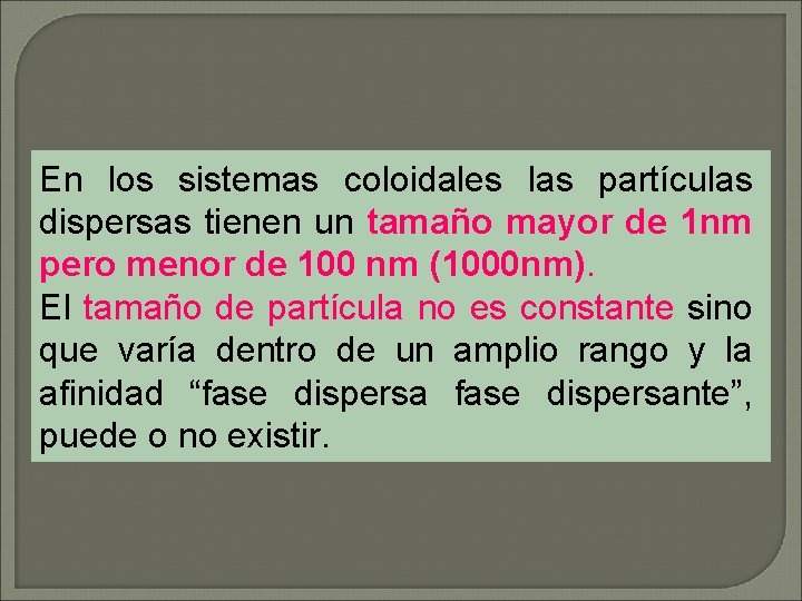 En los sistemas coloidales las partículas dispersas tienen un tamaño mayor de 1 nm