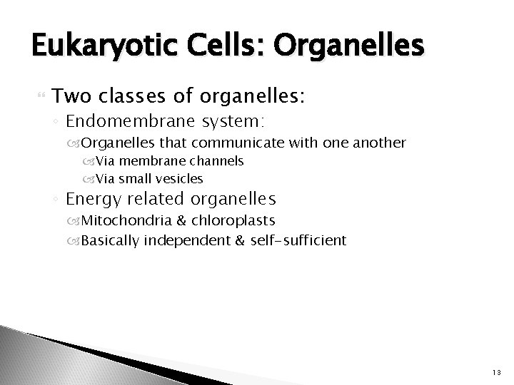 Eukaryotic Cells: Organelles Two classes of organelles: ◦ Endomembrane system: Organelles that communicate with