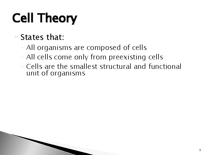 Cell Theory States that: ◦ All organisms are composed of cells ◦ All cells