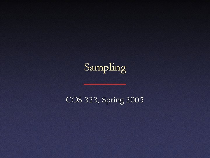 Sampling COS 323, Spring 2005 