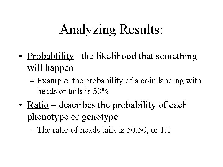 Analyzing Results: • Probablility– the likelihood that something will happen – Example: the probability