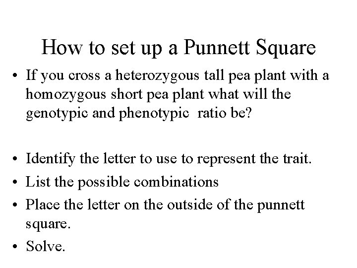 How to set up a Punnett Square • If you cross a heterozygous tall