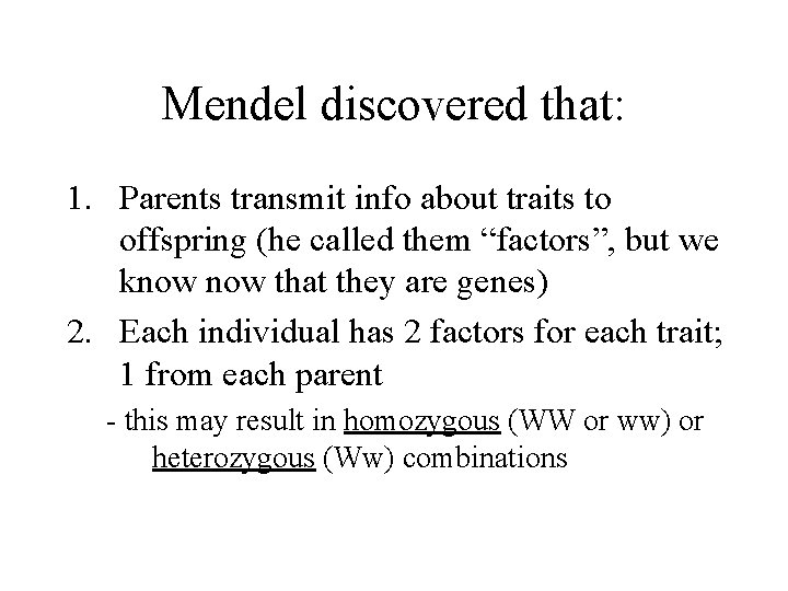 Mendel discovered that: 1. Parents transmit info about traits to offspring (he called them