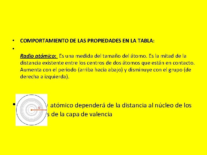  • COMPORTAMIENTO DE LAS PROPIEDADES EN LA TABLA: • Radio atómico: Es una