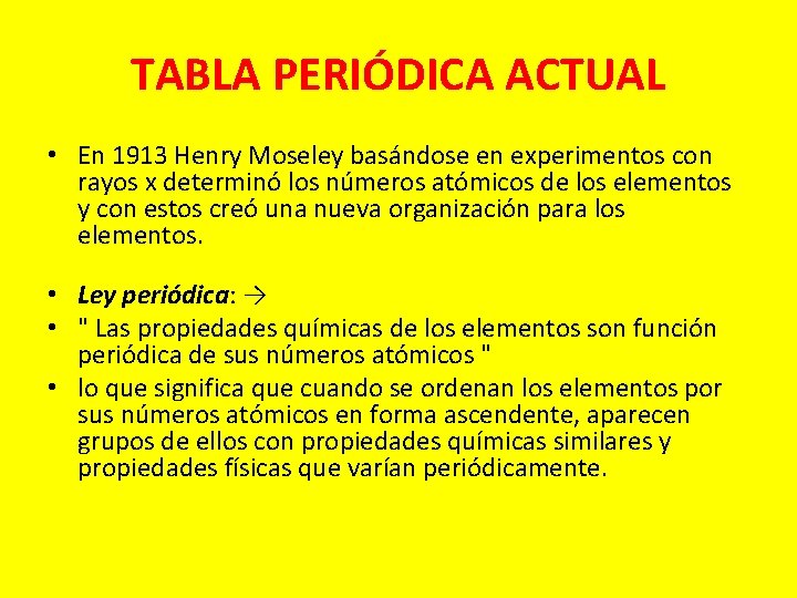 TABLA PERIÓDICA ACTUAL • En 1913 Henry Moseley basándose en experimentos con rayos x