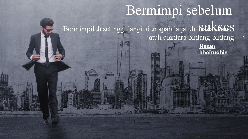 Bermimpi sebelum Bermimpilah setinggi langit dan apabila jatuh maka akan sukses ‘ jatuh diantara