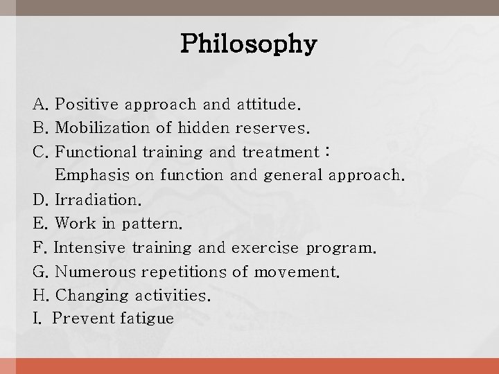 Philosophy A. Positive approach and attitude. B. Mobilization of hidden reserves. C. Functional training