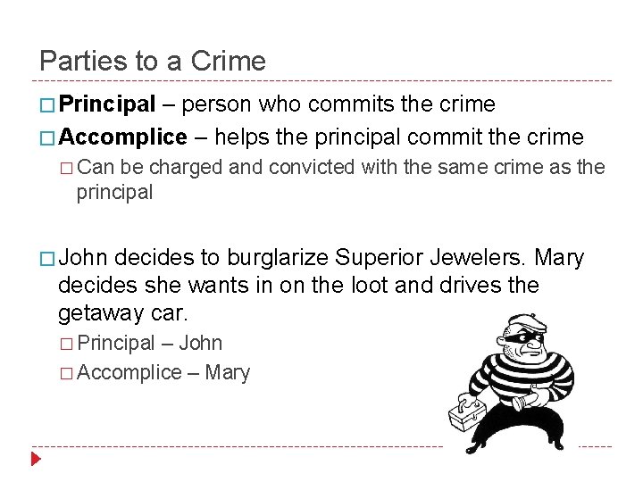 Parties to a Crime � Principal – person who commits the crime � Accomplice