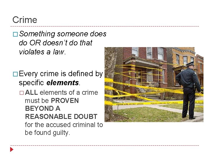 Crime � Something someone does do OR doesn’t do that violates a law. �