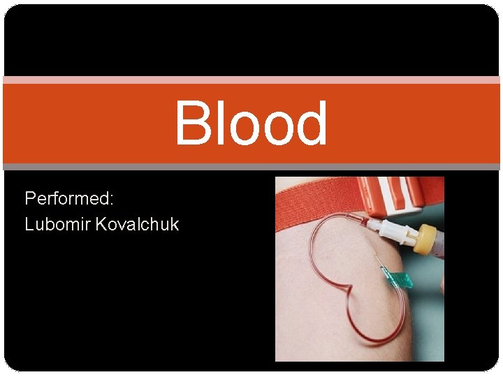 Blood Performed: Lubomir Kovalchuk 