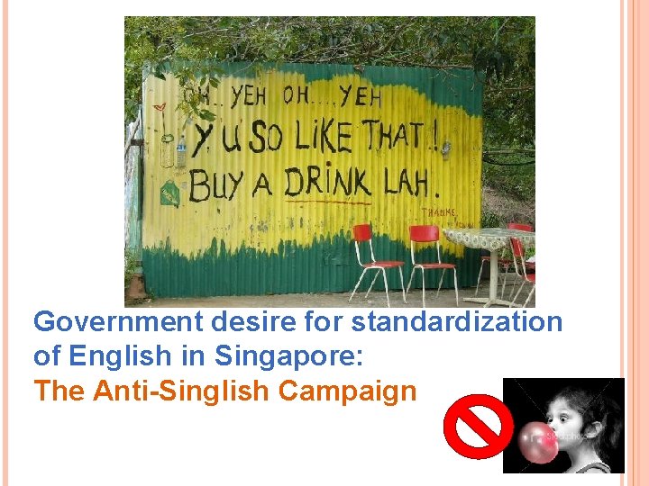 Government desire for standardization of English in Singapore: The Anti-Singlish Campaign 