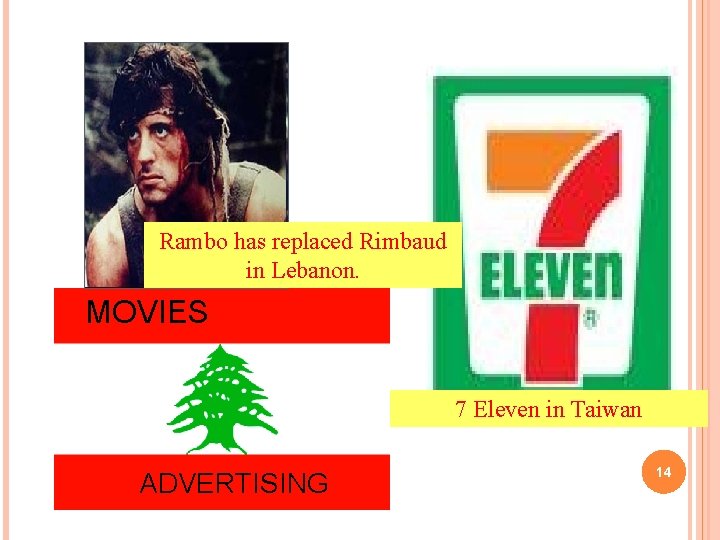 Rambo has replaced Rimbaud in Lebanon. MOVIES 7 Eleven in Taiwan ADVERTISING 14 