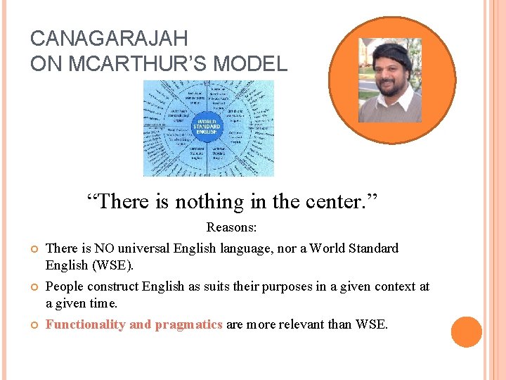 CANAGARAJAH ON MCARTHUR’S MODEL “There is nothing in the center. ” Reasons: There is