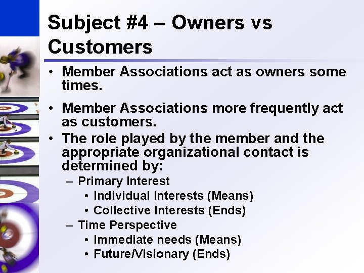 Subject #4 – Owners vs Customers • Member Associations act as owners some times.