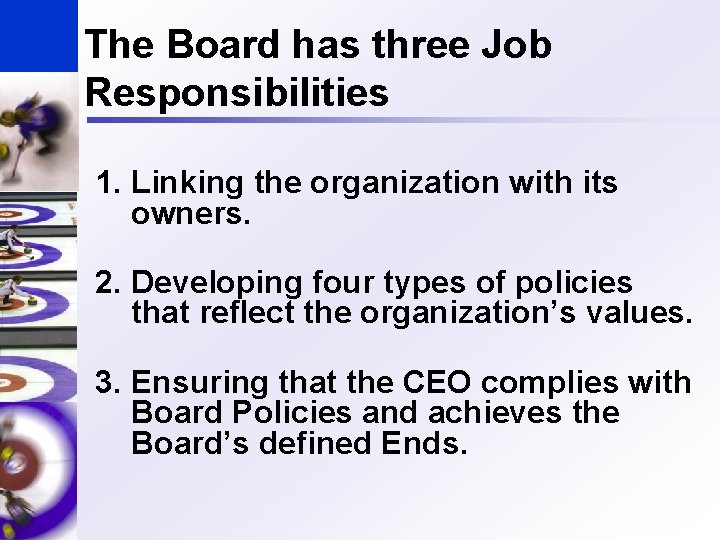 The Board has three Job Responsibilities 1. Linking the organization with its owners. 2.